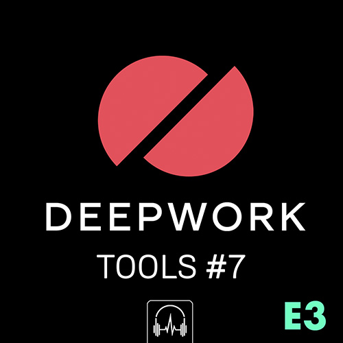 DEEPWORK Tools #7 