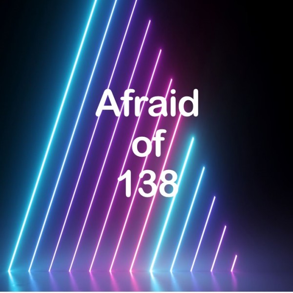 Afraid of 138